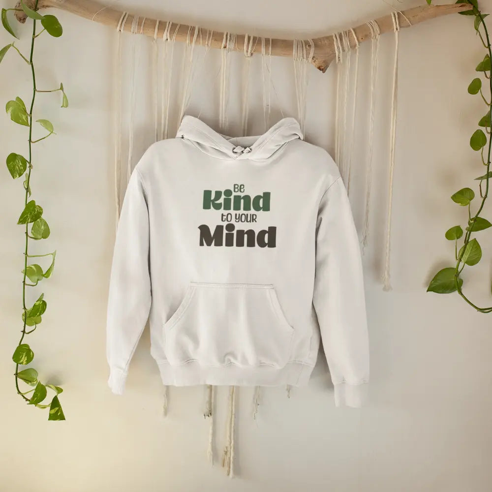 Be Kind to your mind - Hoodie