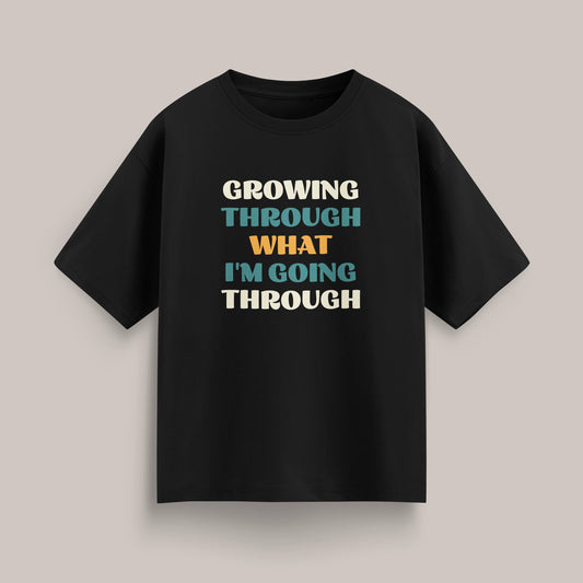Growing Through What I'm Going Through - Oversized T-shirt