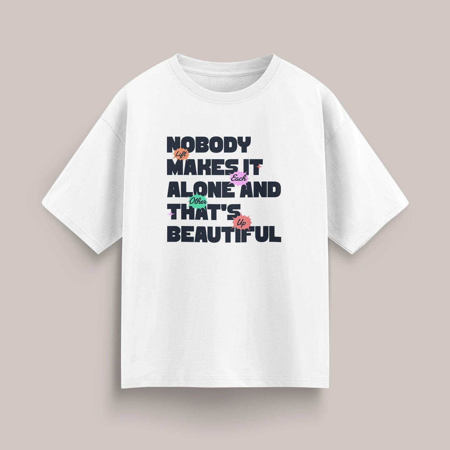 Nobody Makes It Alone and That's Beautiful - Oversized T-shirt