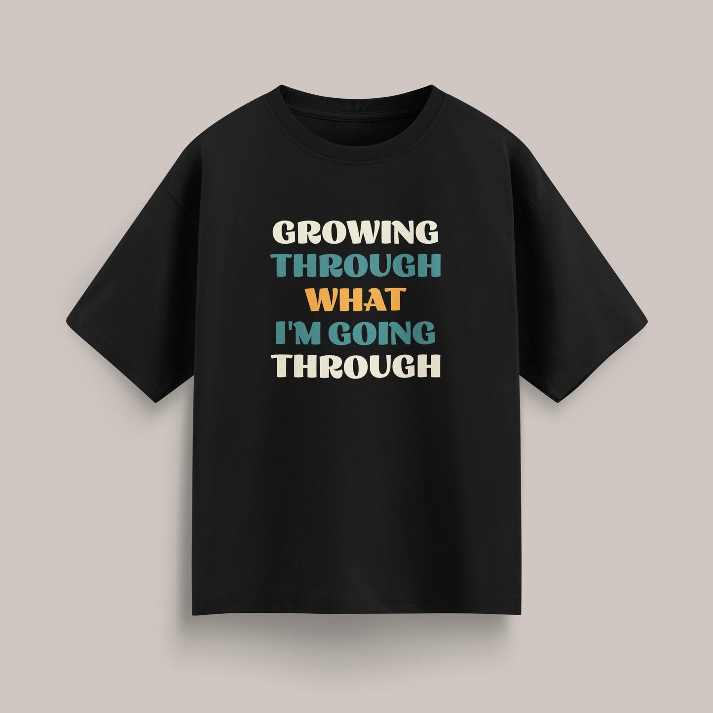 Growing Through What I'm Going Through - Oversized T-shirt