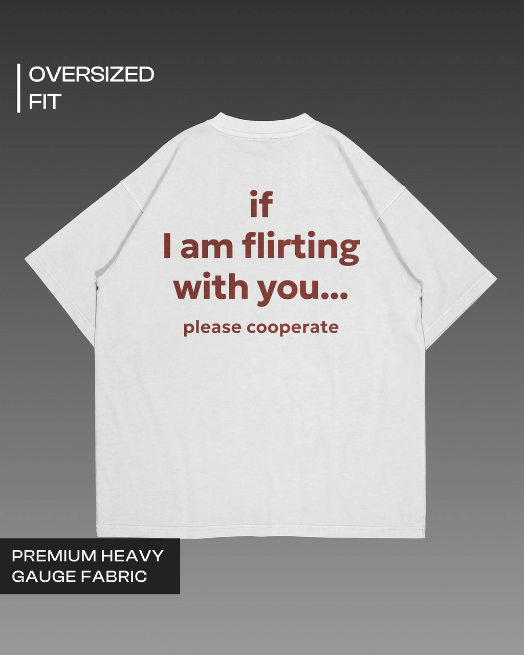 If I am Flirting with You, Please Cooperate Oversized T-shirt