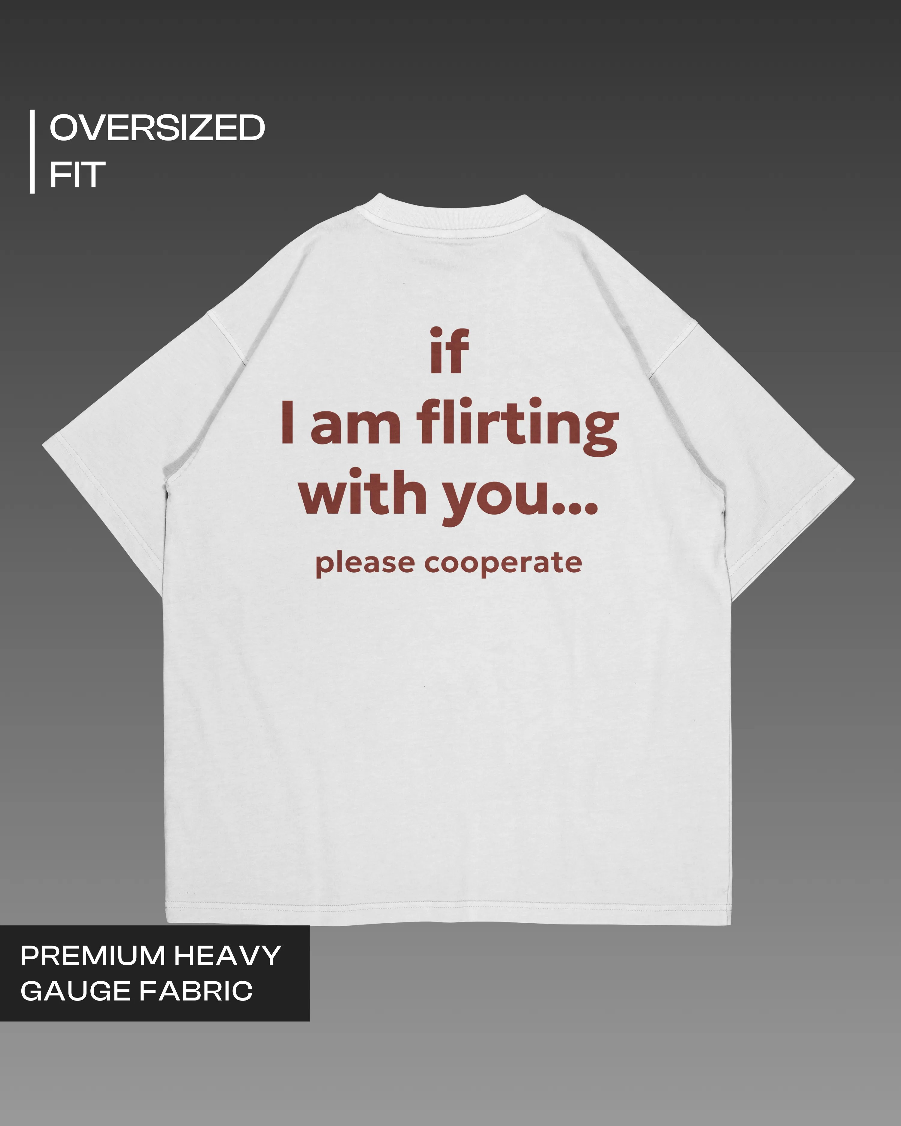 If I am Flirting with You, Please Cooperate Oversized T-shirt