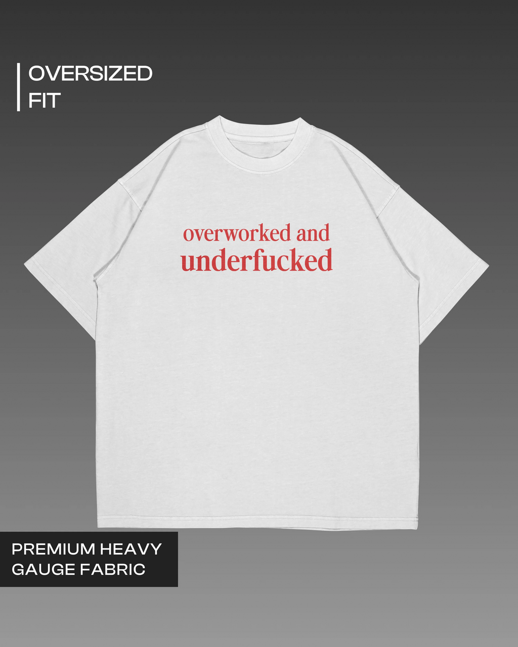 Overworked and Underfucked Oversized T-shirt