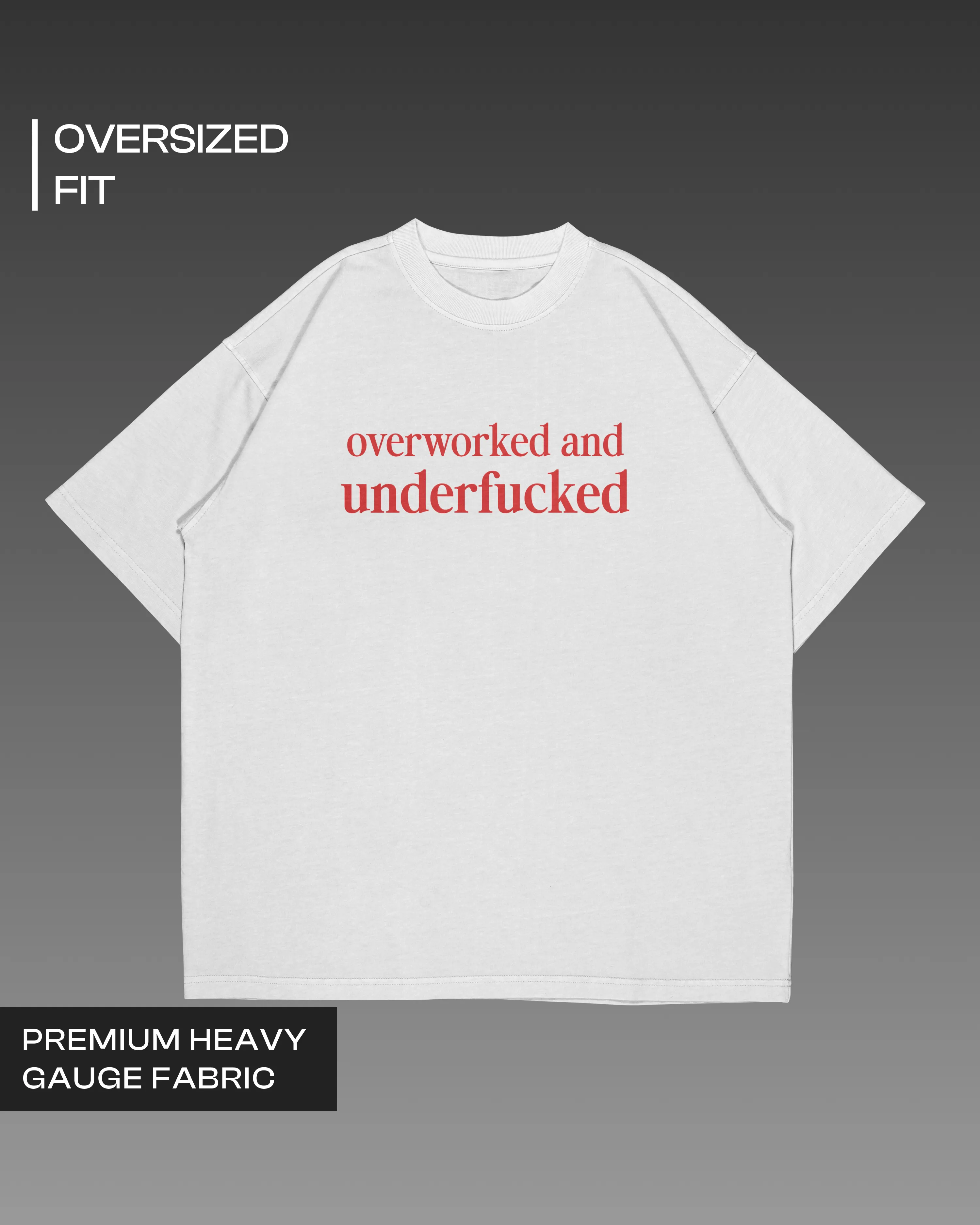 Overworked and Underfucked Oversized T-shirt