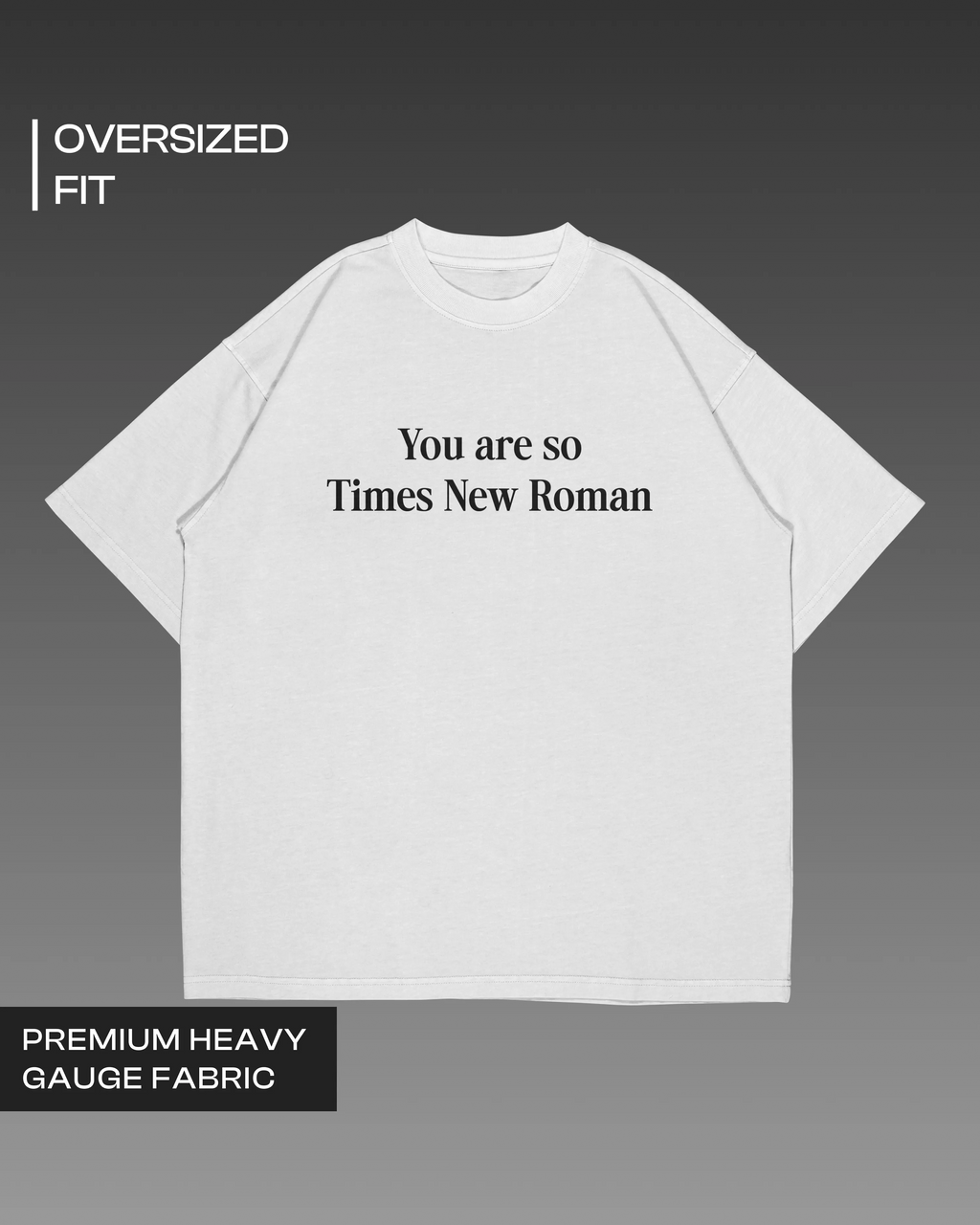 You are so Times New Roman Oversized T-shirt