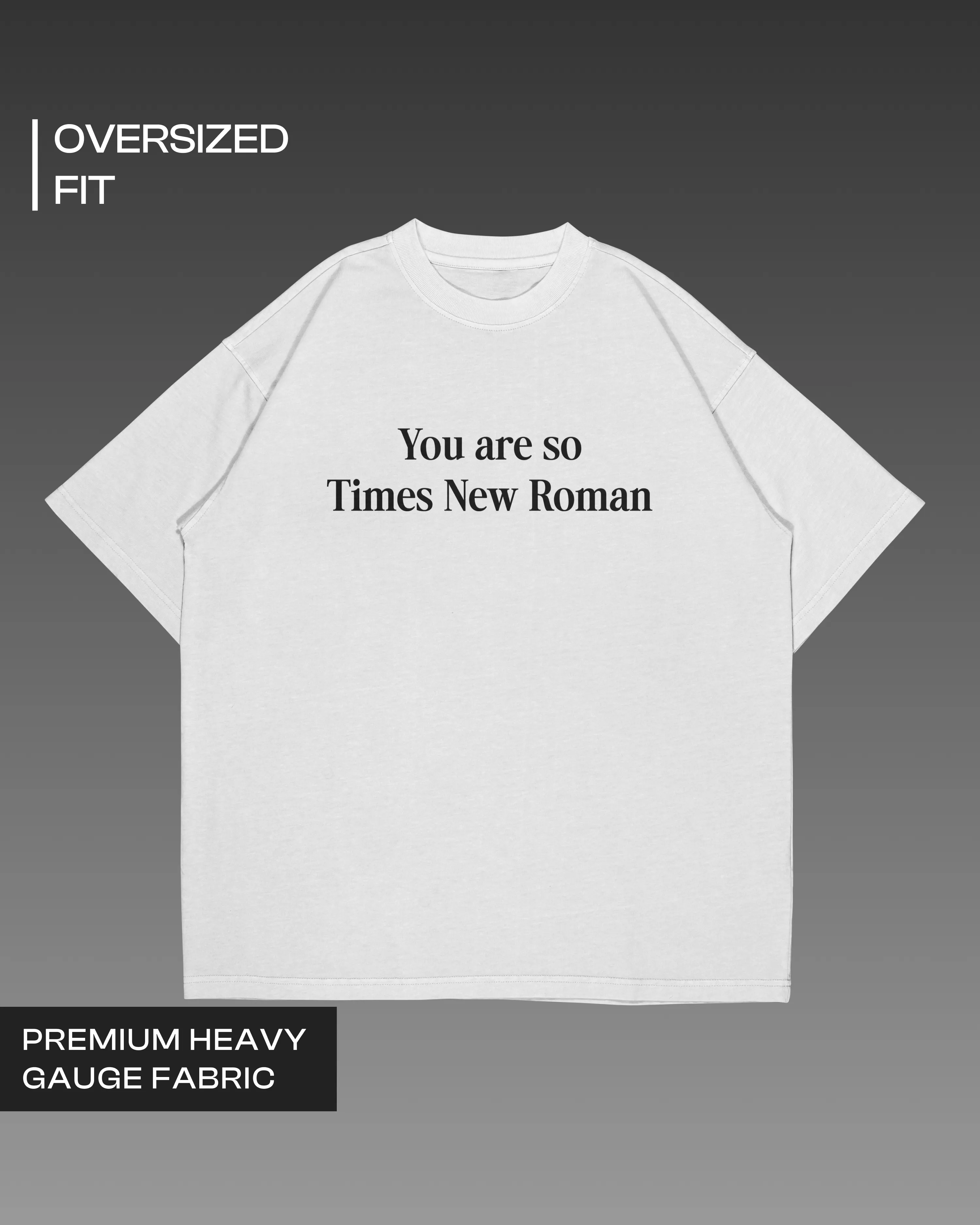 You are so Times New Roman Oversized T-shirt