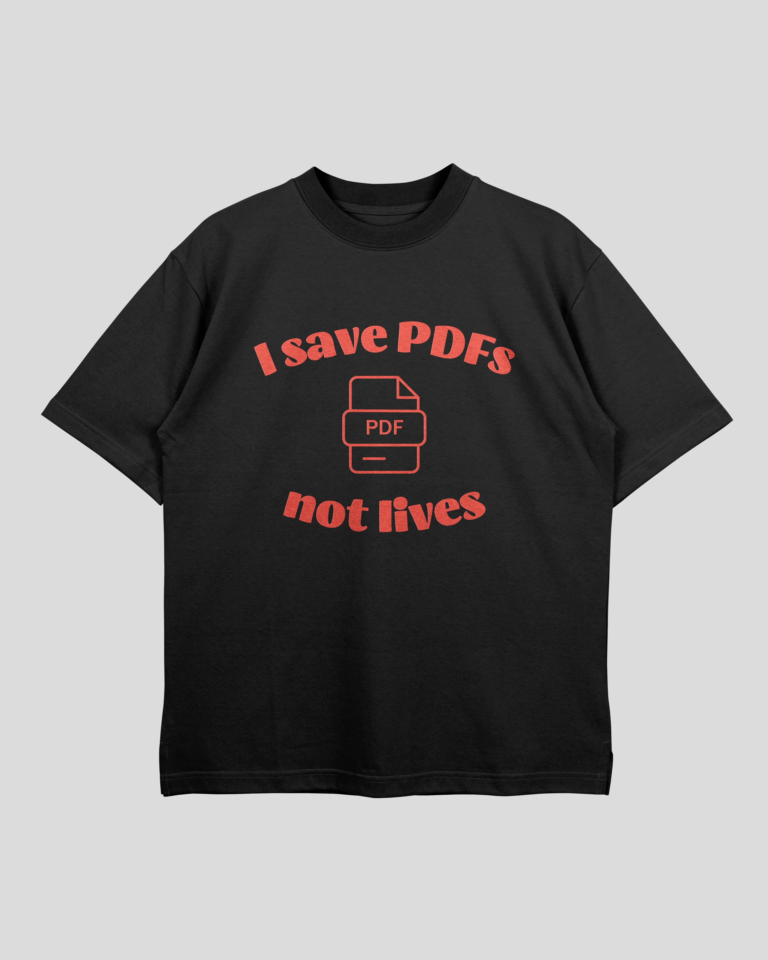 I Save PDFs Oversized T-shirt